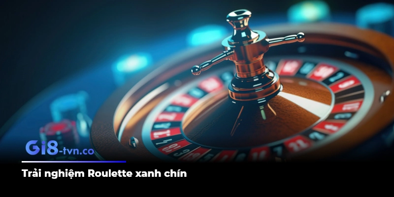 Trải nghiệm Roulette xanh chín