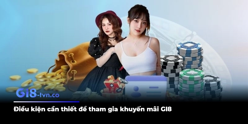 Điều kiện cần thiết để tham gia khuyến mãi GI8