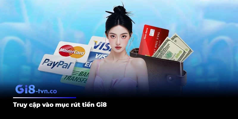 Truy cập vào mục rút tiền Gi8