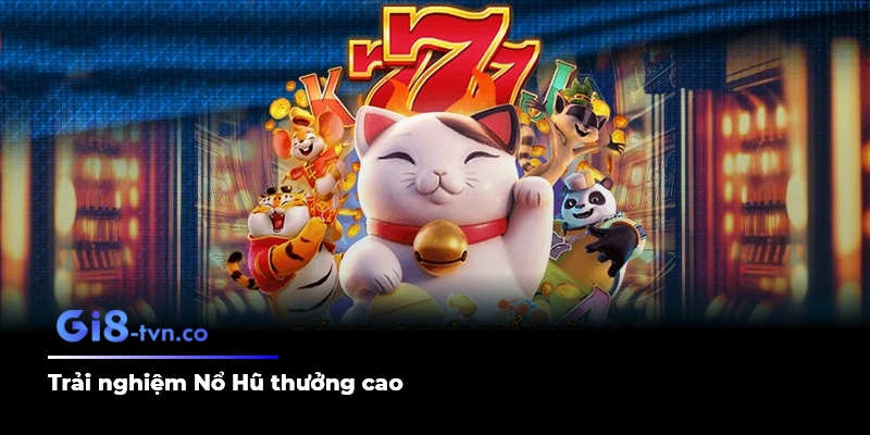 Trải nghiệm Nổ Hũ thưởng cao