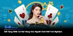 Gi8 Tặng 100k Cơ Hội Vàng Cho Người Chơi Mới Trải Nghiệm