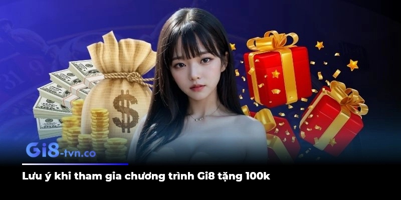 Lưu ý khi tham gia chương trình Gi8 tặng 100k