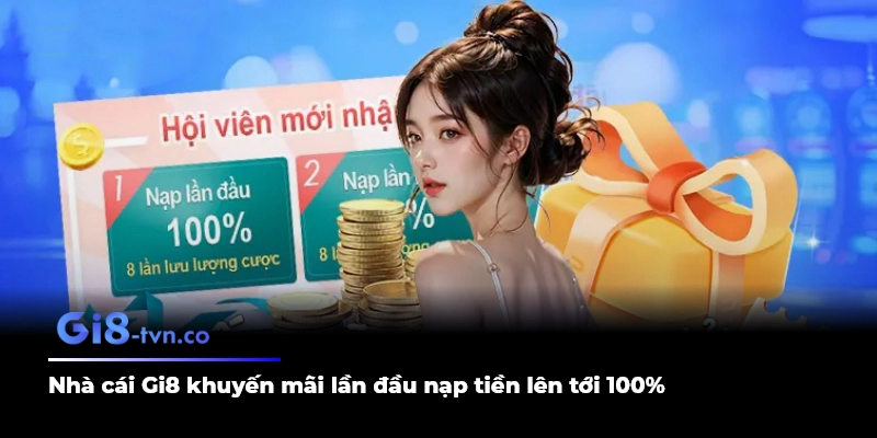 Nhà cái Gi8 khuyến mãi lần đầu nạp tiền lên tới 100%