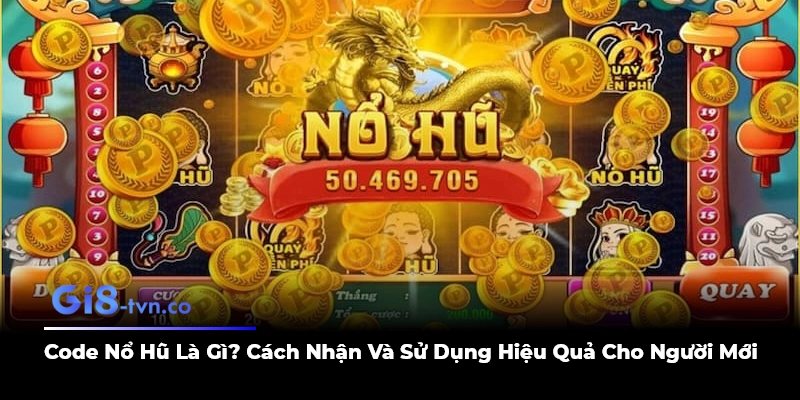 Code Nổ Hũ Là Gì? Cách Nhận Và Sử Dụng Hiệu Quả Cho Người Mới