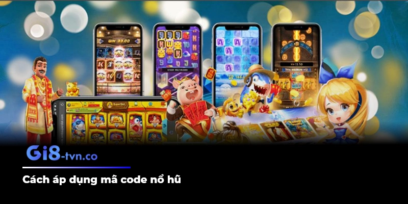 Cách áp dụng mã code nổ hũ