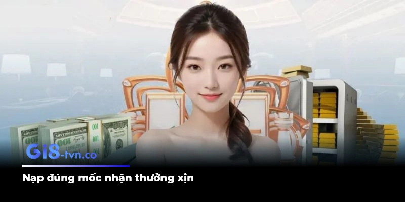 Nạp đúng mốc nhận thưởng xịn