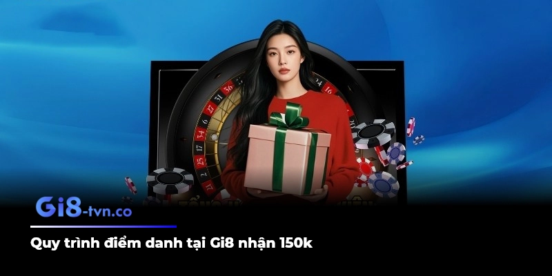 Quy trình điểm danh tại Gi8 nhận 150k