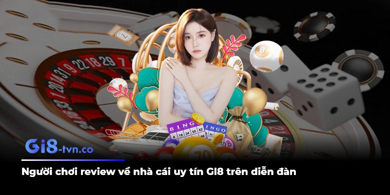 Người chơi review về nhà cái uy tín GI8 trên diễn đàn