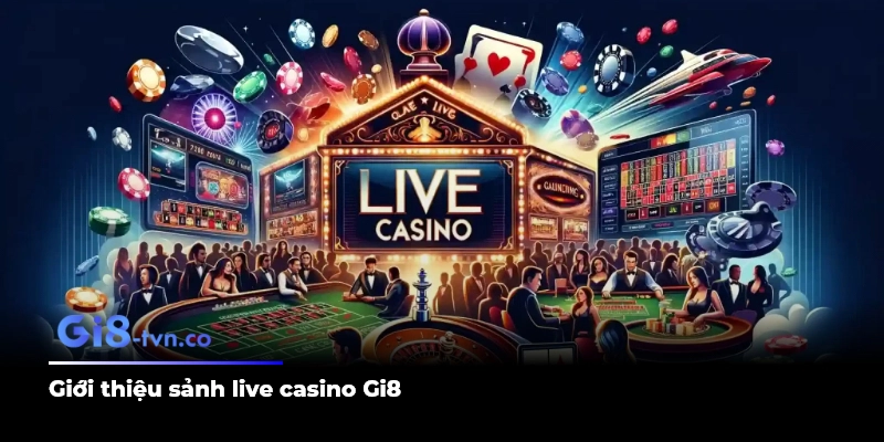 Giới thiệu sảnh live casino Gi8