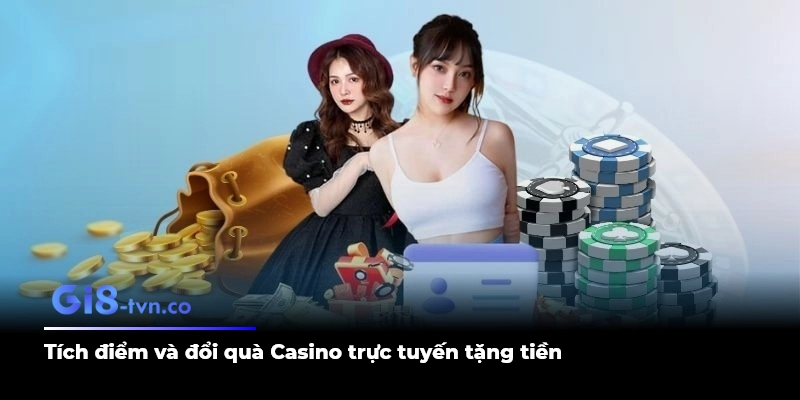 Tích điểm và đổi quà Casino trực tuyến tặng tiền